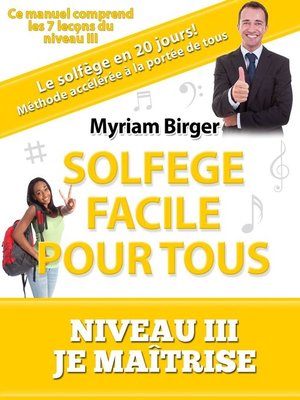 cover image of Solfège Facile Pour Tous ou Comment Apprendre Le Solfège en 20 Jours !--Niveau 3 "Je maîtrise" (7 leçons)